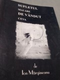 Cumpara ieftin SUFLETUL MAI ARE DE VANDUT CEVA-USOARE APLECARI IN MOARTE DE ION MARGINEANU 2009