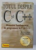 TOTUL DESPRE C SI C++ , MANUAL FUNDAMENTAL DE PROGRAMARE de KRIS JAMSA si LARS KLANDER , 2009 *LIPSA CD - ROM , *MINIMA UZURA