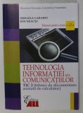 TEHNOLOGIA INFORMATIEI SI A COMUNICATIILOR , TIC 2 , MANUAL PENTRU CLASA A XII - A de MIHAELA GARABET si ION NEACSU , 2017