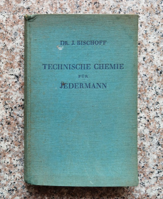 Technische Chemie Fur Jedermann - Dr. J. Bischoff , F850 foto