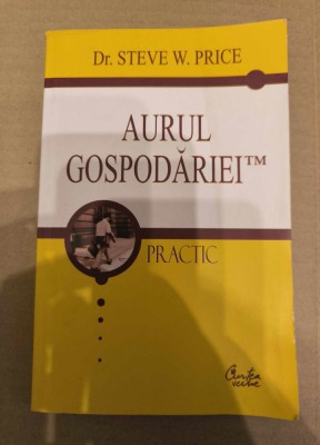 Dr.Steve W. PRICE - AURUL GOSPODARIEI ( Curtea Veche, 2006 ) foto