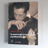 &Icirc;n cercul magic al violonistului şi profesorului Ştefan Ruha- MIRELA CAPĂTĂ