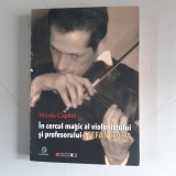 &Icirc;n cercul magic al violonistului şi profesorului Ştefan Ruha- MIRELA CAPĂTĂ