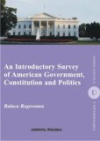 An Introductory Survey of American Government, Constitution and Politics/Raluca Rogoveanu, Institutul European