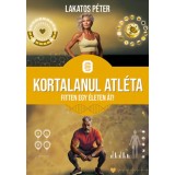 Kortalanul atl&eacute;ta - Fitten egy &eacute;leten &aacute;t - Lakatos P&eacute;ter