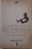 Austeritatea. Istoria unei idei periculoase &ndash; Mark Blyth - Carte beletristica