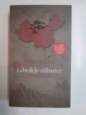 LEBEDELE SALBATICE , TREI FIICE ALE CHINEI de JUNG CHANG , EDITIA A II A REVIZUITA 2013 foto