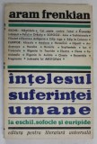 INTELESUL SUFERINTEI UMANE LA ESCHIL SOFOCLE SI EURIPIDE de ARAM M. FRENKIAN , Bucuresti 1969 , MINIMA UZURA