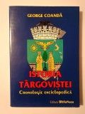 George Coandă - Istoria T&acirc;rgoviștei: cronologie enciclopedică