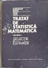 TRATAT DE STATISTICA MATEMATICA VOL.1 SELACTIE SI ESTIMATIE-GHEORGHE MIHOC, VIRGIL CRAIU-220995