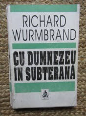 RICHARD WURMBRAND - CU DUMNEZEU IN SUBTERANA foto