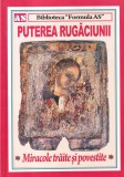 Puterea rugaciunii. Miracole traite si povestite