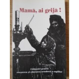 MAMA, AI GRIJA! CALAUZIRI PENTRU CRESTEREA SI EDUCAREA ORTODOXA A COPIILOR-IRINEU EPISCOP DE ECATERINBURG S-234927