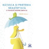 Ratusca si prietenia neasteptata. O poveste despre empatie - Steve Small
