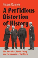 A Perfidious Distortion of History: The Versailles Peace Treaty and the Success of the Nazis foto