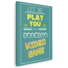 Tablou afis Let me play you like a fucking video game Tablou canvas pe panza CU RAMA 20x30 cm