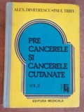 Precancerele si cancerele cutanate vol 2- Alex. Dimitrescu, Paul Trifu