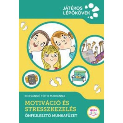 Motiv&amp;aacute;ci&amp;oacute; &amp;eacute;s stresszkezel&amp;eacute;s - &amp;Ouml;nfejlesztő munkaf&amp;uuml;zet - Kozs&amp;aacute;nn&amp;eacute; T&amp;oacute;th Marianna foto