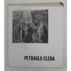 PETRAGLU ELENA , CATALOG DE EXPOZITIE , 1973