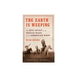 The Earth Is Weeping: The Epic Story of the Indian Wars for the American West