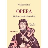 Opera - Kir&aacute;lyok, csat&aacute;k, t&ouml;rt&eacute;nelem - Winkler G&aacute;bor