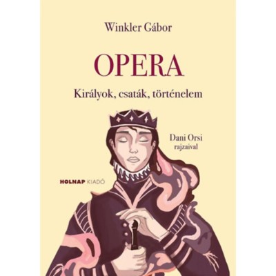 Opera - Kir&amp;aacute;lyok, csat&amp;aacute;k, t&amp;ouml;rt&amp;eacute;nelem - Winkler G&amp;aacute;bor foto