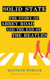 Solid State: The Story of &quot;&quot;abbey Road&quot;&quot; and the End of the Beatles