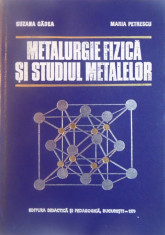 METALURGIE FIZICA SI STUDIUL METALELOR de SUZANA GADEA, MARIA PETRESCU, 1979 foto