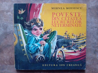 Poveste din cetatea lucrurilor neterminate- Mihnea Moisescu, 1983 foto