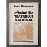 Ionuţ Niculescu - Amintirile Teatrului Naţional: evocări documentare din veacul