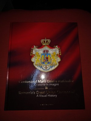 CENTENARUL MARII UNIRI A ROMANILOR - O ISTORIE IN IMAGINI (editie bilingva) foto