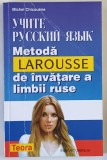 METODA LAROUSSE DE INVATARE A LIMBII RUSE de MICHEL CHICOUENE , 2001 *PREZINTA SUBLINIERI