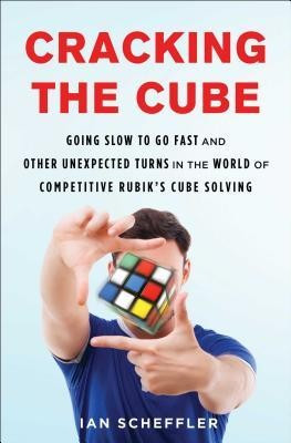 Cracking the Cube: Going Slow to Go Fast and Other Unexpected Turns in the World of Competitive Rubik&amp;#039;s Cube Solving foto