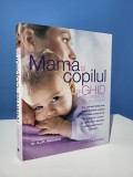Mama si copilul - Ghid de crestere a copilului mic