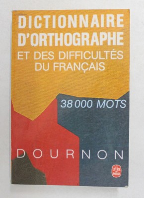 DICTIONNAIRE D &amp;#039; ORTHOGRAPHE ET DES DIFFICULTES DU FRANCAIS , 38 000 MOTS par JEAN - YVES DOURNON , foto