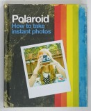 POLAROID , HOW TO TAKE INSTANT PHOTOS by MITCHELL BEAZLEY , 2015