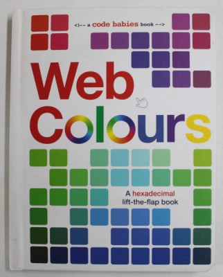 WEB COLOURS , A HEXADECIMAL LIFT - THE - FLAP BOOK , 2015 foto