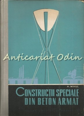 Constructii Speciale Din Beton Armat - A. Mihul Constructii Speciale Din Beton Armat - A. Mihul
