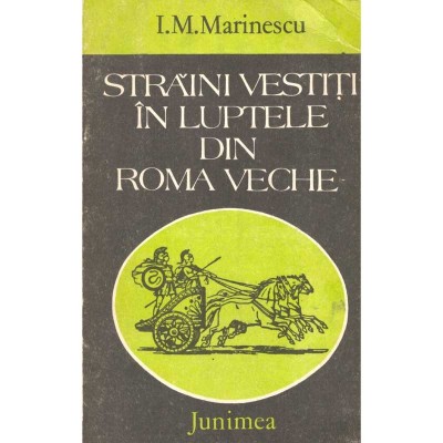 I. M. Marinescu - Strainii vestiti in luptele din Roma veche foto