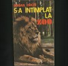 S-A &Icirc;NT&Acirc;MPLAT LA ZOO - Mihail Cociu - Carte Zoologie