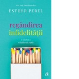 Regandirea infidelitatii. O analiza a relatiilor de cuplu - Esther Perel