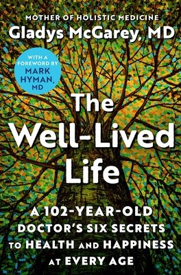 The Well-Lived Life: A 101-Year-Old Doctor&amp;#039;s Six Secrets to Health and Happiness at Every Age foto