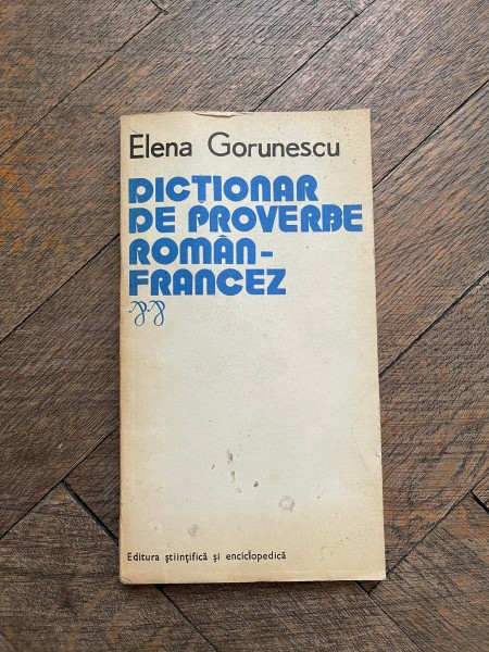 Elena Gorunescu - Dictionar de proverbe Roman-Francez