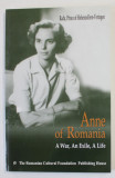 ANNE OF ROMANIA , A WAR , AN EXILE , A LIFE by RADU , PRINCE OF HOHENZOLLERN - VERINGEN , 2002