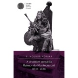 A birodalom szolg&aacute;l&oacute;ja - Raimondo Montecuccoli (1609-1680) - F. Moln&aacute;r M&oacute;nika