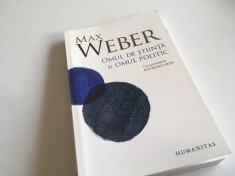 MAX WEBER, OMUL DE STIINTA SI OMUL POLITIC. CU O PREFATA DE RAYMOND ARON. HUMANITAS 2011