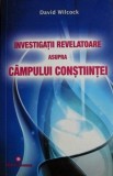 Investigatii revelatoare asupra campului constiintei - David Wilcock