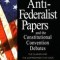 The Anti-Federalist Papers and the Constitutional Convention Debates