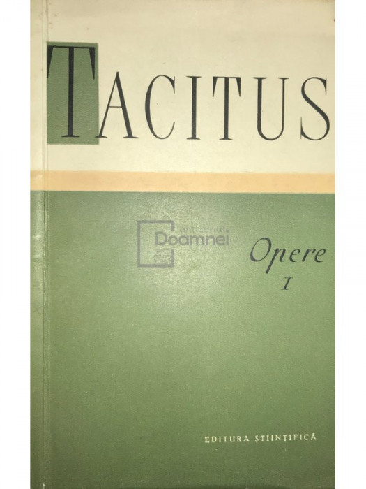 Cornelius Tacitus - Opere, vol. 1 (editia 1958)