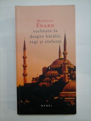 Vorbeste-le despre batalii, regi si elefanti - MATHIAS ENARD foto